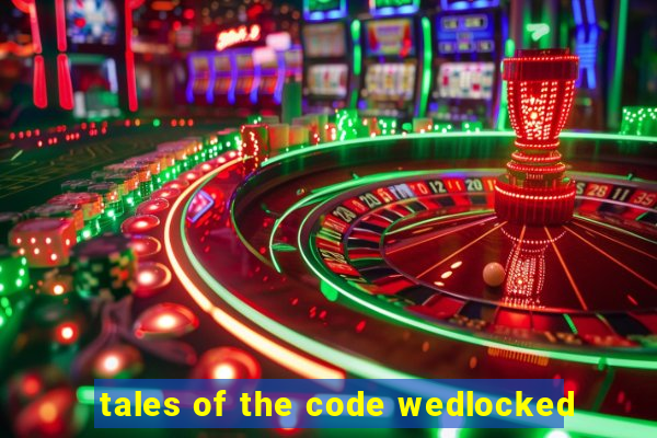 tales of the code wedlocked